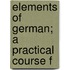 Elements Of German; A Practical Course F
