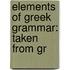 Elements Of Greek Grammar: Taken From Gr