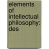 Elements Of Intellectual Philosophy: Des by Thomas Cogswell Upham