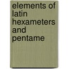 Elements Of Latin Hexameters And Pentame by Unknown