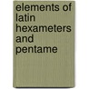 Elements Of Latin Hexameters And Pentame door Onbekend