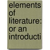 Elements Of Literature: Or An Introducti by Unknown
