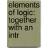 Elements Of Logic: Together With An Intr