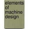 Elements Of Machine Design by Joseph Frederick Klein