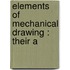 Elements Of Mechanical Drawing : Their A