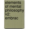Elements Of Mental Philosophy V2: Embrac door Onbekend