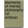 Elements Of Mental Philosophy V2: Embrac by Unknown
