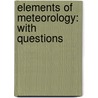 Elements Of Meteorology: With Questions by Unknown