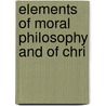 Elements Of Moral Philosophy And Of Chri door Daniel Dewar