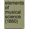 Elements Of Musical Science (1860) by Unknown