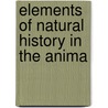 Elements Of Natural History In The Anima door Onbekend