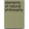 Elements Of Natural Philosophy. by Lld W.H.C. Bartlett
