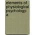 Elements Of Physiological Psychology: A