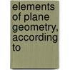Elements Of Plane Geometry, According To by Unknown
