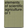 Elements Of Scientific Agriculture: Or T door Onbekend