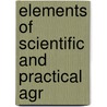 Elements Of Scientific And Practical Agr door George Gemmell McKay