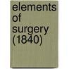 Elements Of Surgery (1840) door Onbekend