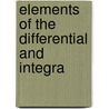 Elements Of The Differential And Integra by Albert E. 1807-1878 Church