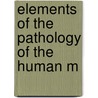Elements Of The Pathology Of The Human M door Onbekend