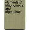 Elements Of Trigonometry, And Trigonomet door Onbekend