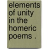 Elements Of Unity In The Homeric Poems . door Onbekend