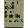 Eli And Sybil Jones: Their Life And Work by Rufus Matthew Jones