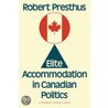 Elite Accommodation In Canadian Politics door Robert Presthus