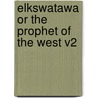 Elkswatawa Or The Prophet Of The West V2 door Onbekend