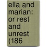 Ella And Marian: Or Rest And Unrest (186 by Unknown