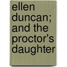 Ellen Duncan; And The Proctor's Daughter door William Carleton