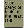 Ellen Parry: Or Trials Of The Heart (185 by Unknown