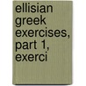 Ellisian Greek Exercises, Part 1, Exerci door Onbekend