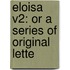 Eloisa V2: Or A Series Of Original Lette