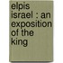 Elpis Israel : An Exposition Of The King