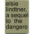 Elsie Lindtner, A Sequel To  The Dangero