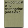 Em Portugal E No Estrangeiro: (Ensaios C door Maria Amalia Vaz de Carvalho