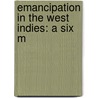 Emancipation In The West Indies: A Six M door Joseph Horace Kimball