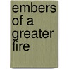 Embers Of A Greater Fire door Robert Hanington