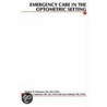 Emergency Care in the Optometric Setting by Richard Madonna