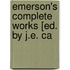 Emerson's Complete Works [Ed. By J.E. Ca