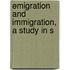 Emigration And Immigration, A Study In S
