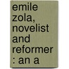 Emile Zola, Novelist And Reformer : An A door Ernest Alfred Vizetellay