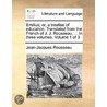 Emilius; Or, A Treatise Of Education. Tr by Jean Jacques Rousseau