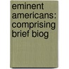 Eminent Americans: Comprising Brief Biog door Onbekend