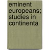 Eminent Europeans; Studies In Continenta door Eugene S. 1892 Bagger