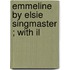 Emmeline   By Elsie Singmaster ; With Il