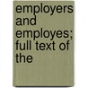 Employers And Employes; Full Text Of The by Allen Ripley Foote
