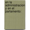 En La Administracion Y En El Parlamento: by Federico Pinedo