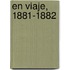 En Viaje, 1881-1882