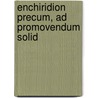 Enchiridion Precum, Ad Promovendum Solid by Unknown